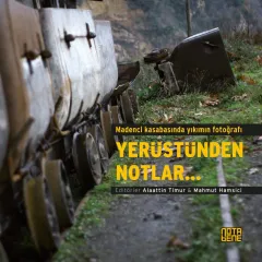 Madenci Kasabasında Yıkımın Fotoğrafı - Yerüstünden Notlar