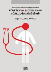 Türkiye'de Sağlık Emek Sürecinin Dönüşümü