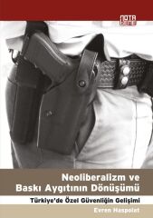 Neoliberalizm ve Baskı Aygıtının Dönüşümü Türkiye'de Özel Güvenliğin Gelişimi