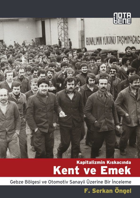 Kapitalizmin Kıskacında Kent ve Emek - Gebze Bölgesi ve Otomotiv Sanayi Üzerine Bir İnceleme
