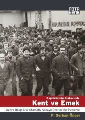 Kapitalizmin Kıskacında Kent ve Emek - Gebze Bölgesi ve Otomotiv Sanayi Üzerine Bir İnceleme