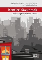 Kentleri Savunmak - Mekan Toplum ve Siyaset Üzerine