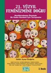21.Yüzyıl Feminizmine Doğru: Neoliberalizmin Ötesinde Bir Kadın Hareketi İçin Tartışmalar