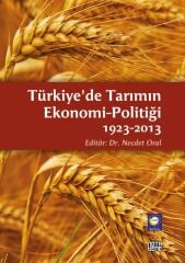 Türkiye'de Tarımın Ekonomi Politiği 1923-2013