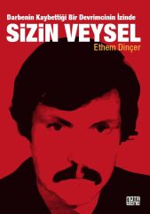 Sizin Veysel - Darbenin Kaybettiği Bir Devrimcinin İzinde