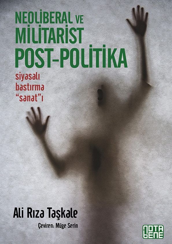 Neoliberal ve Militarist Post - Politika - Siyasalı Bastırma Sanatı