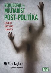 Neoliberal ve Militarist Post - Politika - Siyasalı Bastırma Sanatı