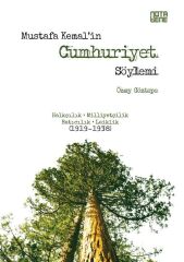 Mustafa Kemal'in Cumhuriyet Söylemi - Halkçılık, Milliyetçilik, Batıcılık, Laiklik (1919-1938)