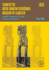 Türkiye'de Orta Sınıfın Fotoğrafı - Akışlar ve İlişkiler / Maddi Olmayan Emeğe Sahanın Eleştirisi