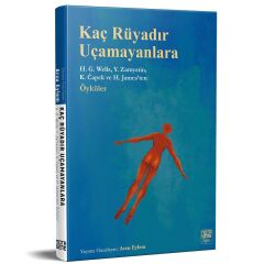 Kaç Rüyadır Uçamayanlara - H.G. Wells, Y. Zamyatin, K.Capek ve H. James’ten Öyküler