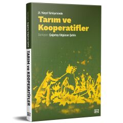 21. Yüzyıl Türkiye’sinde Tarım ve Kooperatifler - Teori, Pratik, Vizyon