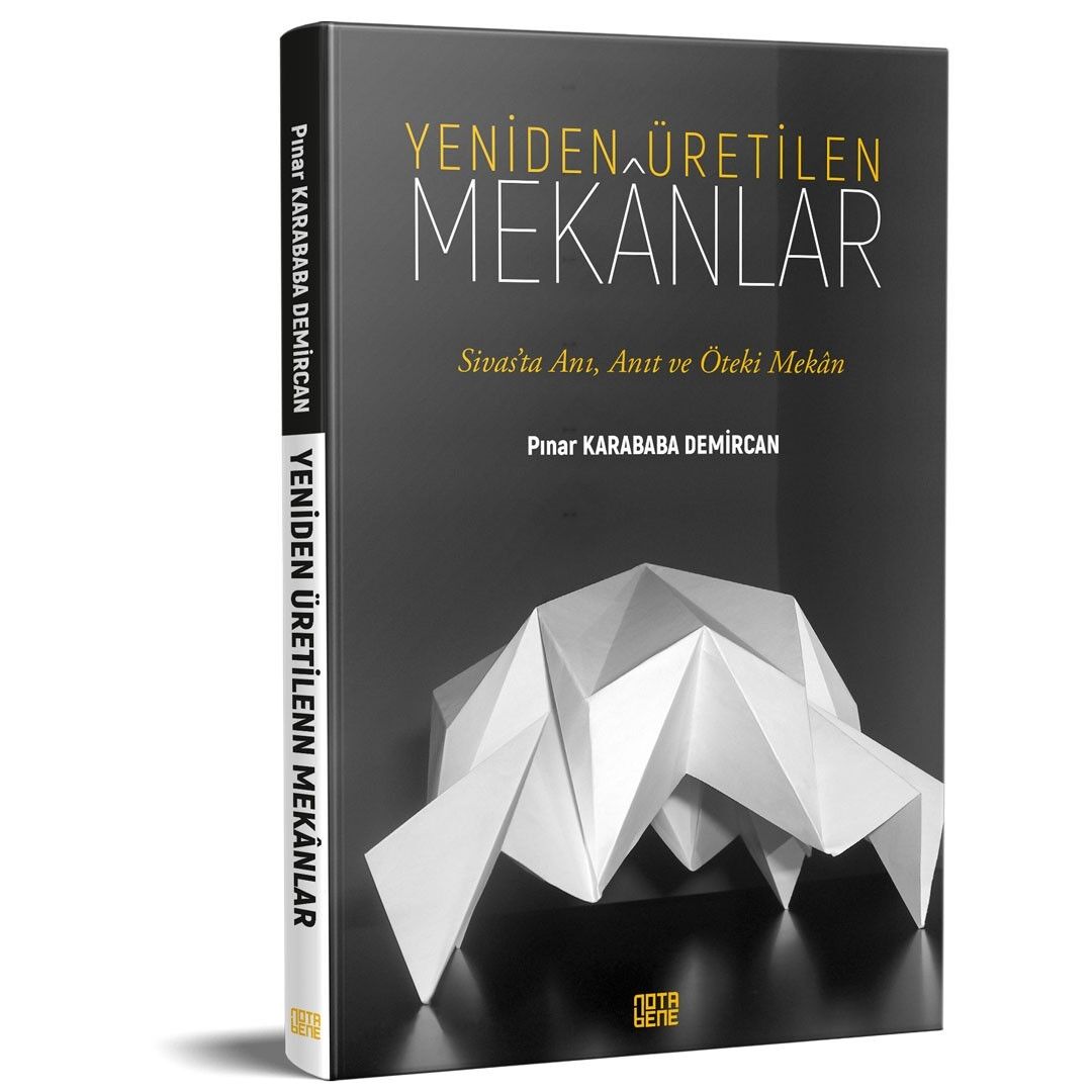 Yeniden Üretilen Mekânlar - Sivas’ta Anı, Anıt ve Öteki Mekân