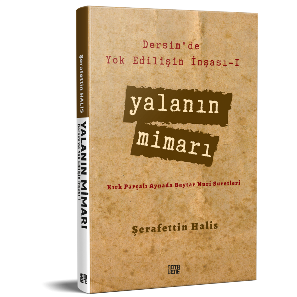 Dersim’de Yok Edilişin İnşası – I Yalanın Mimarı - Kırk Parçalı Aynada Baytar Nuri Suretleri