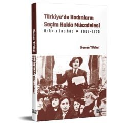 Türkiye’de Kadınların Seçim Hakkı (Hakk-ı İntihâb) Mücadelesi 1908-1935