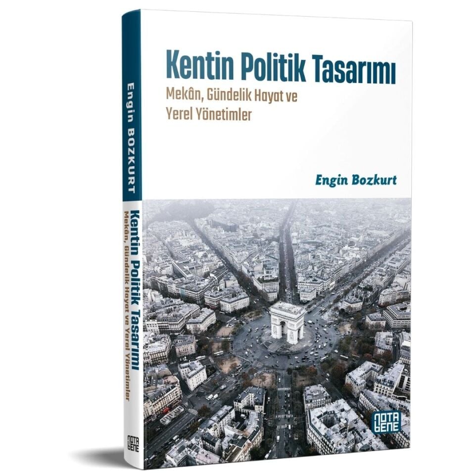 Kentin Politik Tasarımı/Mekân, Gündelik Hayat ve Yerel Yönetimler