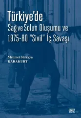 TÜRKİYE’DE SAĞ ve SOLUN OLUŞUMU VE 1975-80 “SİVİL” İÇ SAVAŞI